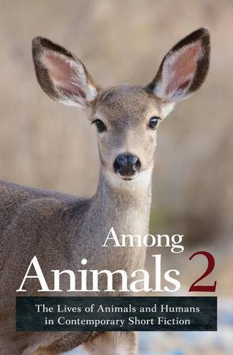 Among Animals 2 The Lives Of Animals And Humans In Contemporary Short Fiction [Paperback]