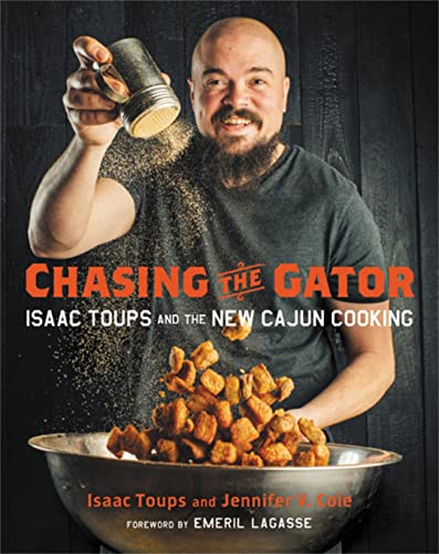 Chasing the Gator: Isaac Toups and the New Cajun Cooking [Hardcover]