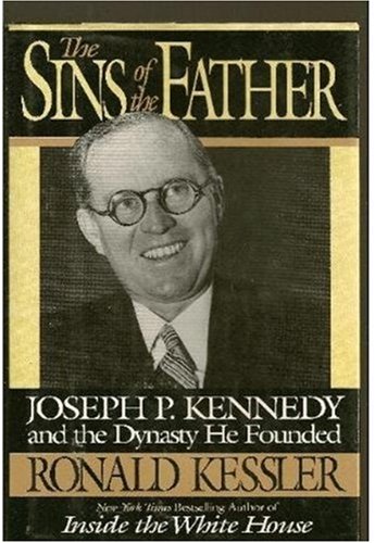 The Sins of the Father Joseph P. Kennedy and the Dynasty he Founded [Hardcover]