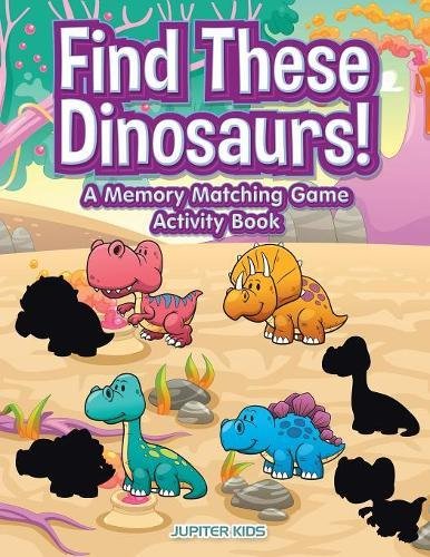 Find These Dinosaurs a Memory Matching Game Activity Book [Paperback]