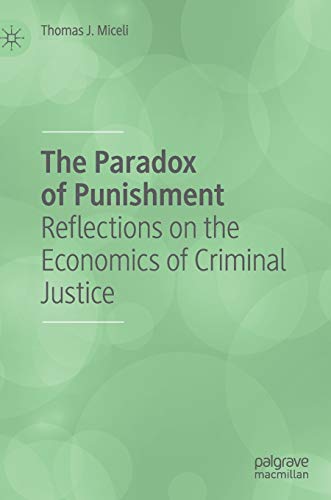 The Paradox of Punishment Reflections on the Economics of Criminal Justice [Hardcover]