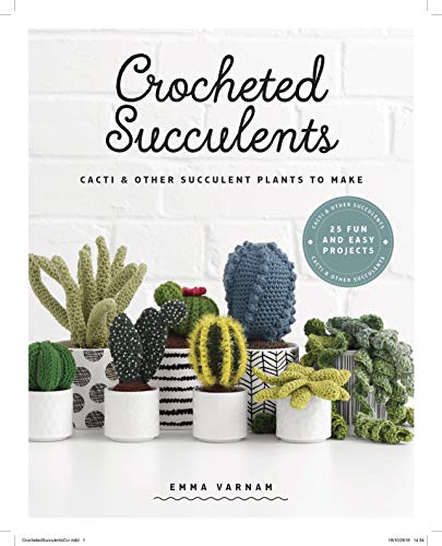 Crocheted Succulents: Cacti and Other Succulent Plants to Make [Paperback]