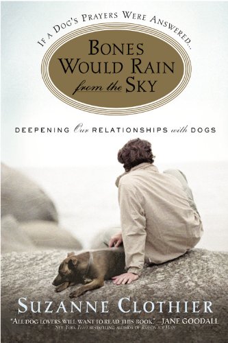 Bones Would Rain from the Sky: Deepening Our Relationships with Dogs [Paperback]