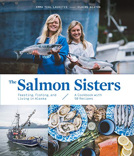 The Salmon Sisters: Feasting, Fishing, and Living in Alaska [Hardcover]