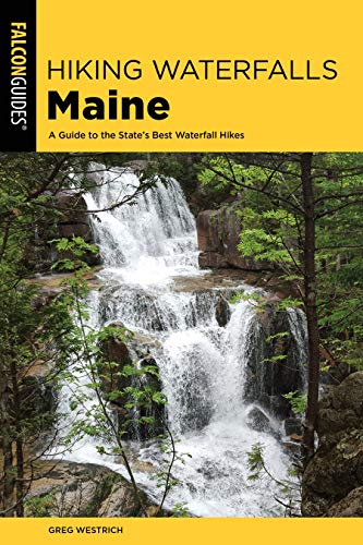 Hiking Waterfalls Maine: A Guide to the State's Best Waterfall Hikes [Paperback]