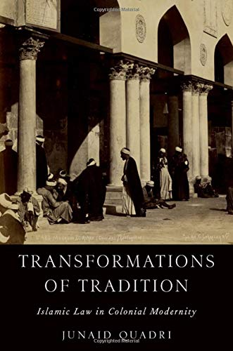 Transformations of Tradition: Islamic Law in Colonial Modernity [Hardcover]