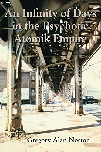 An Infinity Of Days In The Psychotic Atomik Empire [Paperback]