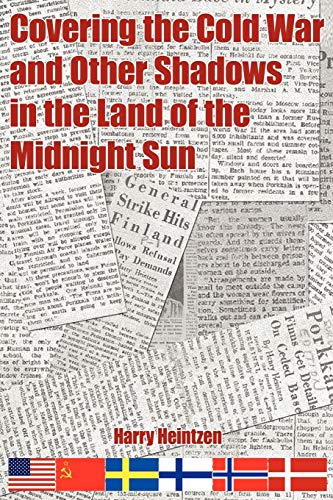 Covering the Cold War and Other Shados in the Land of the Midnight Sun [Paperback]