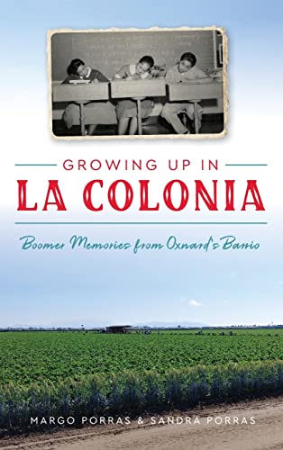 Groing up in la Colonia  Boomer Memories from Oxnard's Barrio [Hardcover]