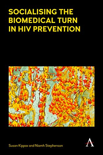 Socialising the Biomedical Turn in HIV Prevention [Hardcover]