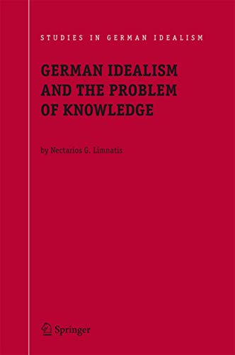 German Idealism and the Problem of Knowledge:: Kant, Fichte, Schelling, and Hege [Hardcover]