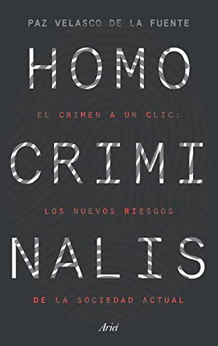 Homo criminalis: El crimen a un clic: los nuevos riesgos de la sociedad actual [Paperback]