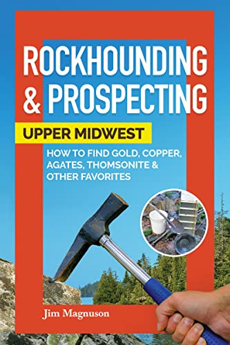 Rockhounding & Prospecting: Upper Midwest: How to Find Gold, Copper, Agates, [Paperback]