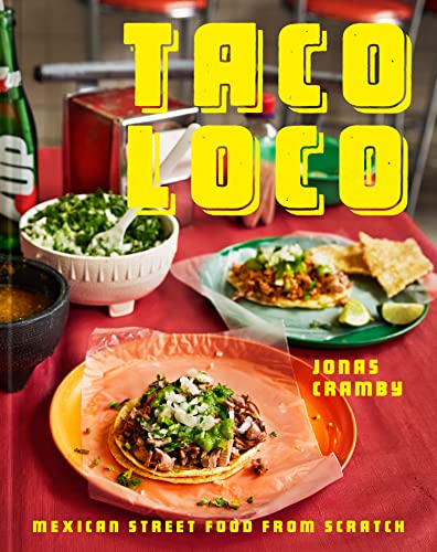 Taco Loco: Mexican Street Food from Scratch [