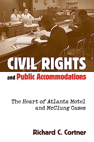 Civil Rights And Public Accommodations The Heart Of Atlanta Motel And Mcclung C [Hardcover]