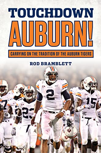 Touchdown Auburn: Carrying on the Tradition of the Auburn Tigers [Hardcover]