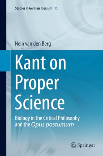 Kant on Proper Science: Biology in the Critical Philosophy and the Opus postumum [Paperback]