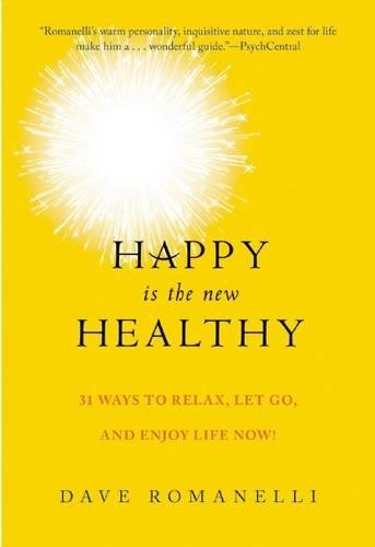 Happy Is the New Healthy: 34 Ways to Relax, Let Go, and Enjoy Life NOW! [Paperback]