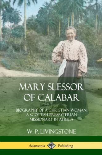 Mary Slessor of Calabar  Biography of a Christian Woman a Scottish Presbyteria [Paperback]