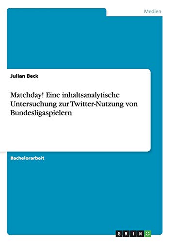 Matchday eine Inhaltsanalytische Untersuchung Zur Titter-Nutzung Von Bundeslig [Paperback]