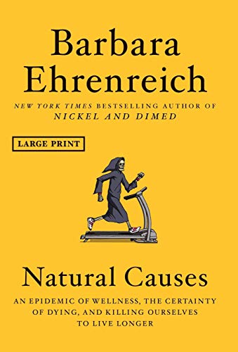 Natural Causes An Epidemic of Wellness, the Certainty of Dying, and Killing Our [Hardcover]