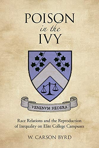 Poison in the Ivy Race Relations and the Reproduction of Inequality on Elite Co [Paperback]