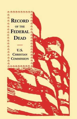 Record of the Federal Dead  Buried from Libby, Belle Isle, Danville and Camp La [Paperback]