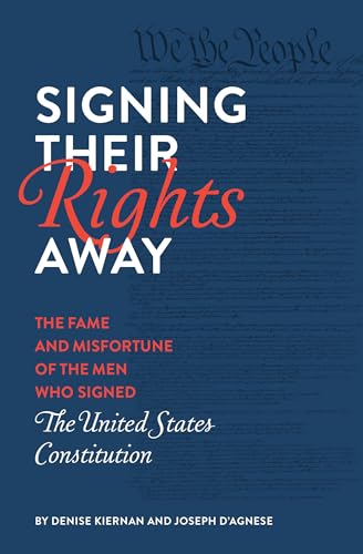 Signing Their Rights Away: The Fame and Misfortune of the Men Who Signed the Uni [Paperback]