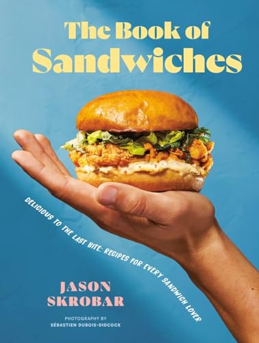 The Book of Sandwiches: Delicious to the Last Bite: Recipes for Every Sandwich L [Hardcover]