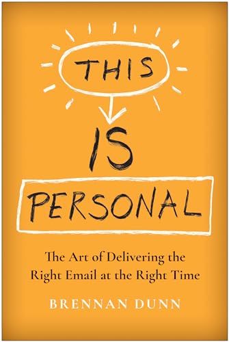 This Is Personal: The Art of Delivering the Right Email at the Right Time [Hardcover]