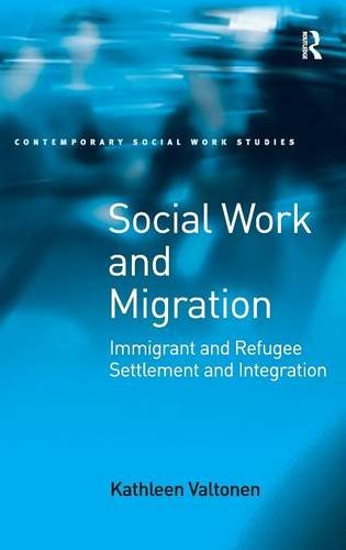 Social Work and Migration Immigrant and Refugee Settlement and Integration [Hardcover]