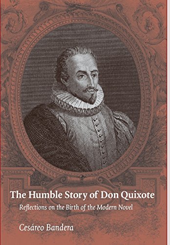 The Humble Story Of Don Quixote Reflections On The Birth Of The Modern Novel [Hardcover]