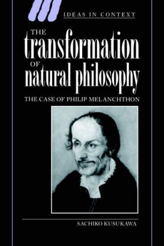 The Transformation of Natural Philosophy The Case of Philip Melanchthon [Paperback]