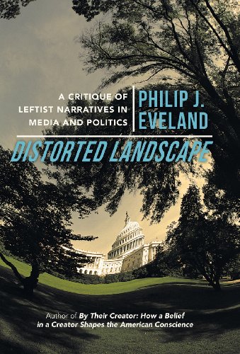 Distorted Landscape  A Critique of Leftist Narratives in Media and Politics [Hardcover]