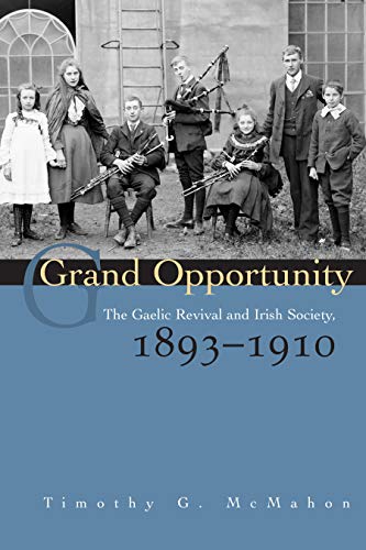 Grand  Opportunity The Gaelic Revival And Irish Society, 1893-1910 (irish Studi [Hardcover]