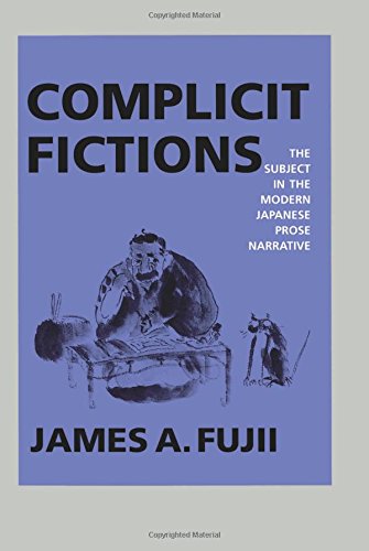 Complicit Fictions The Subject in the Modern Japanese Prose Narrative [Paperback]