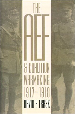 The Aef And Coalition Warmaking,1917-1918 (modern War Studies (paperback)) [Paperback]