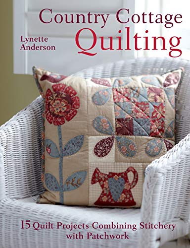 Country Cottage Quilting 15 quilt projects combining stitchery and patchork [Paperback]