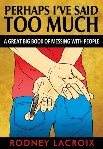 Perhaps I've Said Too Much (a Great Big Book Of Messing With People) [Paperback]