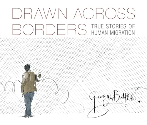 Drawn Across Borders: True Stories of Human Migration [Hardcover]