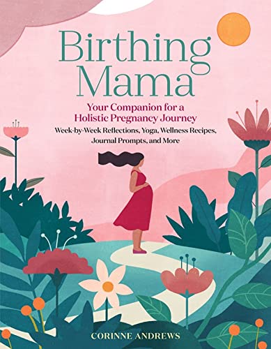 Birthing Mama: Your Companion for a Holistic Pregnancy Journey with Week-by-Week [Paperback]