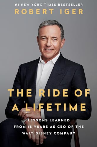 The Ride of a Lifetime: Lessons Learned from 15 Years as CEO of the Walt Disney  [Hardcover]