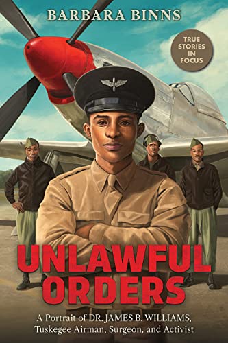 Unlawful Orders: A Portrait of Dr. James B. Williams, Tuskegee Airman, Surgeon,  [Hardcover]