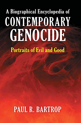 A Biographical Encyclopedia of Contemporary Genocide Portraits of Evil and Good [Hardcover]