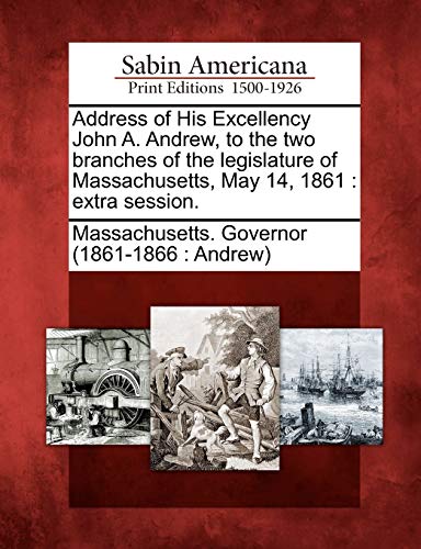 Address of His Excellency John A. Andre, to the To Branches of the Legislature [Paperback]