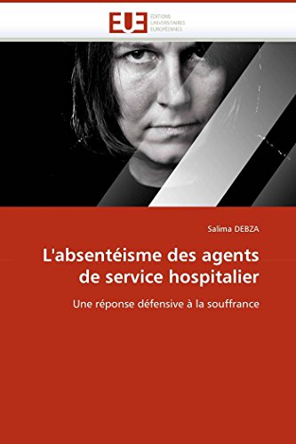 L'absentisme Des Agents De Service Hospitalier Une Rponse Dfensive  La Souf [Paperback]