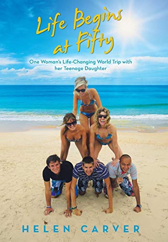 Life Begins At Fifty One Woman's Life-Changing World Trip With Her Teenage Daug [Hardcover]