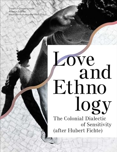 Love and Ethnology: The Colonial Dialectic of Sensitivity (after Hubert Fichte) [Hardcover]