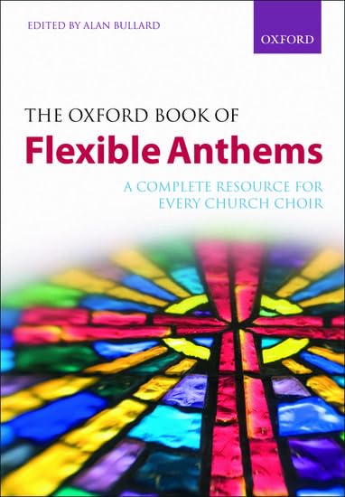 The Oxford Book of Flexible Anthems: A complete resource for every church choir [Sheet music]