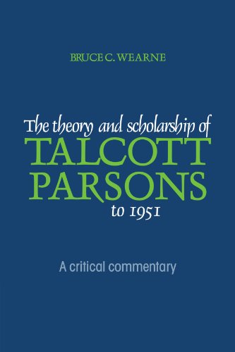 The Theory and Scholarship of Talcott Parsons to 1951 A Critical Commentary [Paperback]